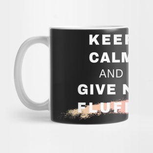 Keep Calm and Give No Fluffs Mug